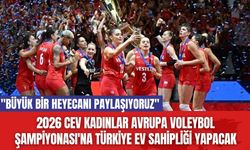 2026 CEV Kadınlar Avrupa Voleybol Şampiyonası'na Türkiye Ev Sahipliği Yapacak