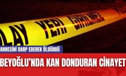 Beyoğlu’nda K*n D*nduran C*nayet: Annesini Darp Ederek Öld*rdü