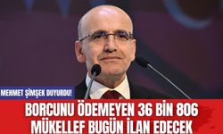 Mehmet Şimşek Duyurdu! Borcunu Ödemeyen 36 bin 806 Mükellef Bugün İlan Edecek