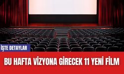 Bu Hafta Vizyona Girecek 11 Yeni Film: İşte Detaylar