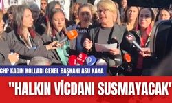 CHP Kadın Kolları Genel Başkanı Asu Kaya: "Halkın Vicdanı Susmayacak"