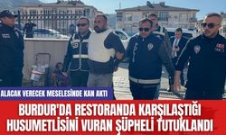 Burdur'da Restoranda Karşılaştığı Husumetlisini Vuran Şüpheli Tutuklandı