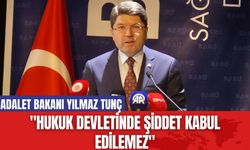 Adalet Bakanı Yılmaz Tunç: "Hukuk Devletinde Şiddet Kabul Edilemez"