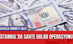 İstanbul’da Sahte Dolar Operasyonu! Savcılık Düğmeye Bastı