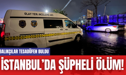 İstanbul’da Şüpheli Ölüm! Balıkçılar Tesadüfen Buldu