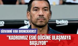 Giovanni van Bronckhorst: "Kadromuz eski gücüne ulaşmaya başlıyor"