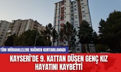 Kayseri’de 9. Kattan Düşen Genç Kız Hayatını Kaybetti