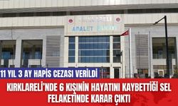 Kırklareli’nde 6 Kişinin Hayatını Kaybettiği Sel Felaketinde Karar Çıktı