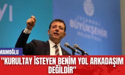 İmamoğlu: "Kurultay isteyen benim yol arkadaşım değildir"