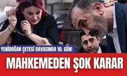 Yenidoğan Çetesi Davasında 10. Gün! Mahkemeden Şok Karar