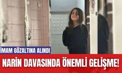 Narin Davasında Önemli Gelişme! İmam Gözaltına Alındı