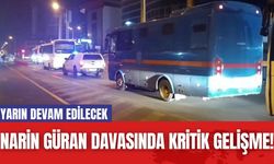 Narin Güran Davasında Kritik Gelişme! Yarın Devam Edilecek