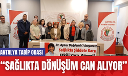 Antalya Tabip Odası: "Sağlıkta Dönüşüm Can Alıyor”