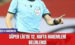 Süper Lig'de 12. hafta hakemleri belirlendi