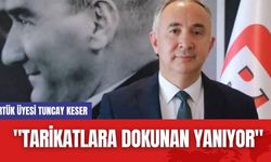 RTÜK Üyesi Tuncay Keser: "Tarikatlara Dokunan Yanıyor"