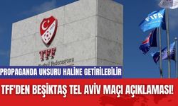 TFF'den Beşiktaş Tel Aviv Maçı Açıklaması! Propaganda Unsuru Haline Getirilebilir