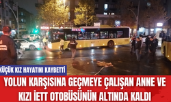 Yolun Karşısına Geçmeye Çalışan Anne ve Kızı İETT Otobüsünün Altında Kaldı