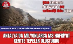 Antalya’da Milyonlarca M3 Hafriyat Kentte Tepeler Oluşturdu