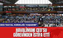 Havalimanı CEO’su Görevinden İstifa Etti