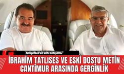 İbrahim Tatlıses ve Eski Dostu Metin Cantimur Arasında Gerginlik