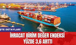 İhracat Birim Değer Endeksi Yüzde 3,6 Arttı