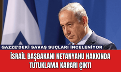 İsrail Başbakanı Netanyahu Hakkında Tutuklama Kararı Çıktı