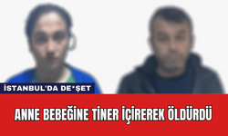 İstanbul'da De*şet: Anne Bebeğine Tiner İçirerek Öldürdü