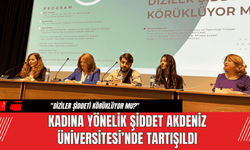 Kadına Yönelik Şiddet Akdeniz Üniversitesi’nde Tartışıldı