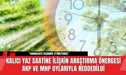 Kalıcı Yaz Saatine İlişkin Araştırma Önergesi AKP ve MHP Oylarıyla Reddedildi