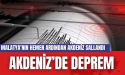 Akdeniz'de deprem... Malatya'nın hemen ardından Akdeniz'de sallandı