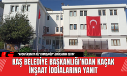 Kaş Belediye Başkanlığı’ndan Kaçak İnşaat İddialarına Yanıt