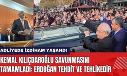 Kemal Kılıçdaroğlu Savunmasını Tamamladı: Erdoğan Tehdit ve Tehlikedir