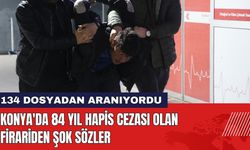 Konya'da 84 Yıl Hapis Cezası Olan Firariden Şok Sözler