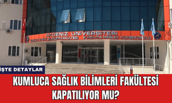 Kumluca Sağlık Bilimleri Fakültesi Kapatılıyor Mu?