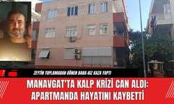 Manavgat'ta Kalp Krizi Can Aldı: Apartmanda hayatını kaybetti