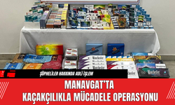 Manavgat’ta  Kaçakçılıkla Mücadele Operasyonu