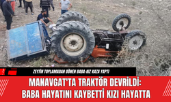 Manavgat'ta Traktör Devrildi: Baba Hayatını Kaybetti Kızı Hayatta