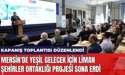 Mersin'de Yeşil Gelecek için Liman Şehirler Ortaklığı Projesi Sona Erdi