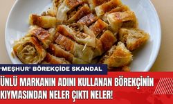 'Meşhur' Börekçide Skandal! Kıymalı Börekten Neler Çıktı Neler!