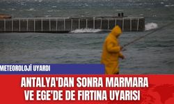 Meteoroloji uyardı: Antalya'dan sonra Marmara ve Ege'de de fırtına uyarısı