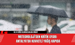 Meteoroloji'den Kritik Uyarı: Antalya’da Kuvvetli Yağış Kapıda