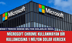 Microsoft Chrome Kullanmayan Bir Kullanıcısına 1 Milyon Dolar Verecek