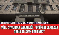 Milli Savunma Bakanlığı: ''Disiplin Olmazsa Ordular Sevk Edilemez''