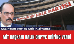 MİT Başkanı Kalın CHP'ye Brifing Verdi