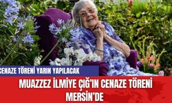 Muazzez İlmiye Çığ'ın cenaze töreni belli oldu!