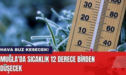 Muğla'da Hava Buz Kesecek! Sıcaklık 12 Derece Birden Düşecek