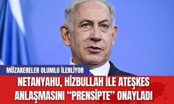 Netanyahu, Hizbullah ile Ateşkes Anlaşmasını “Prensipte” Onayladı