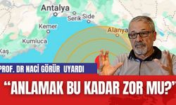 Prof Naci Görür Antalya Depremi sonrası uyarılarına dikkat çekti: "Anlamak bu kadar zor mu?