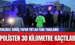 Tehlikeli  Sürüş yapan TIR'lar Polisten 30 Kilometre Kaçtı