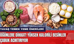 Öğünlere Dikkat! Yüksek Kalorili Besinler Çabuk Acıktırıyor